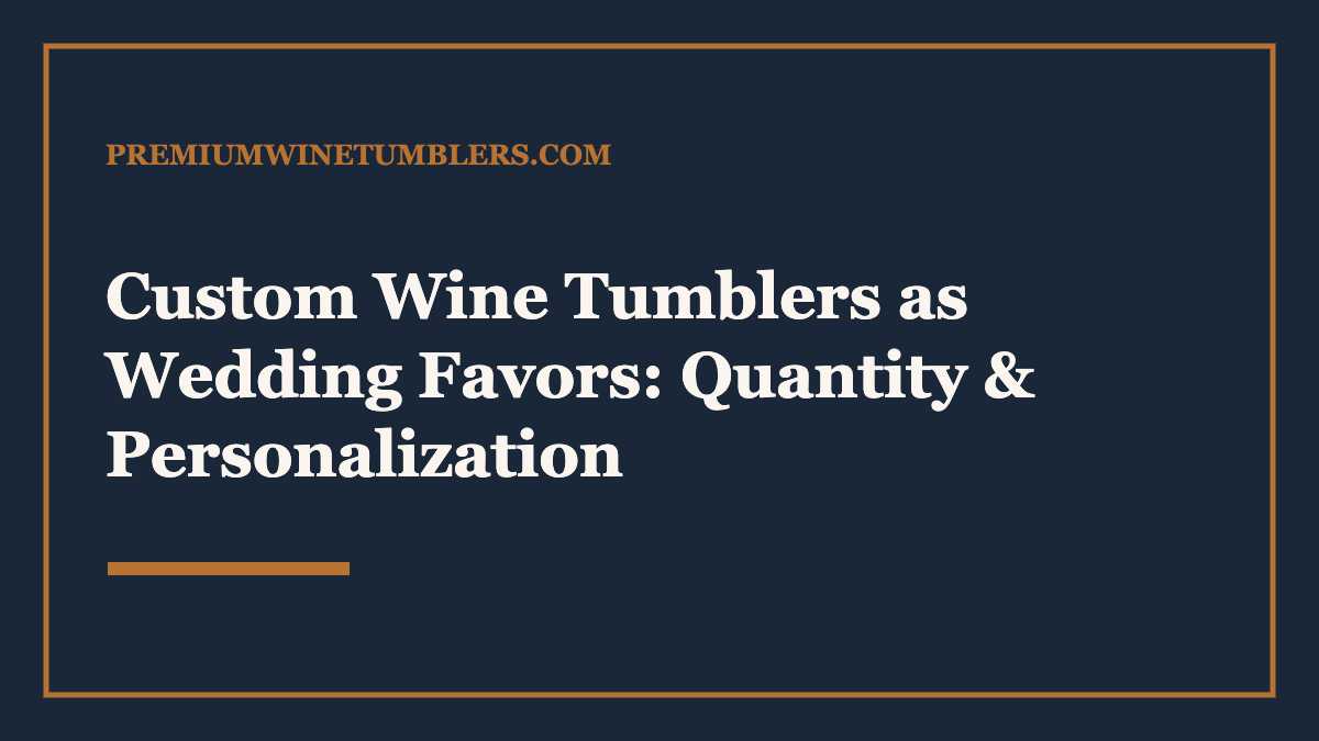 Custom Wine Tumblers as Wedding Favors: Quantity & Personalization