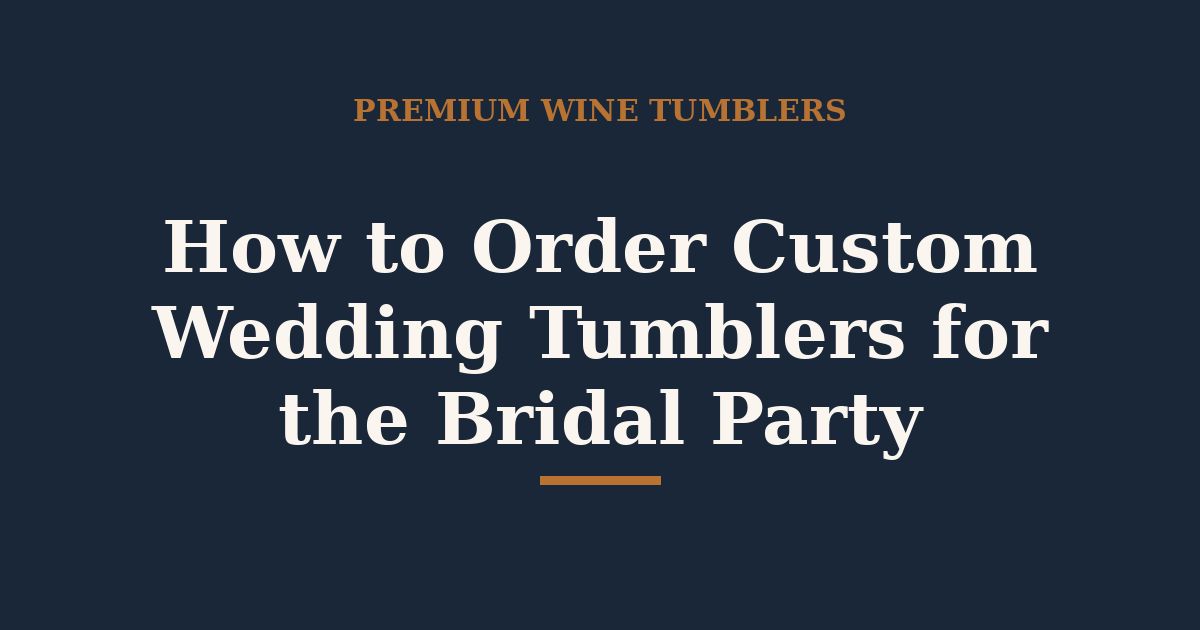 How to Order Custom Wedding Tumblers for the Bridal Party